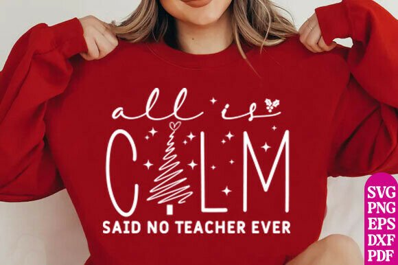 All is Calm Said No Teacher Ever Graphics for T-Shirt Designs