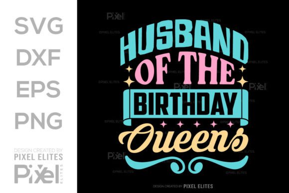 Husband of the Birthday Queen SVG for T-Shirt Graphics
