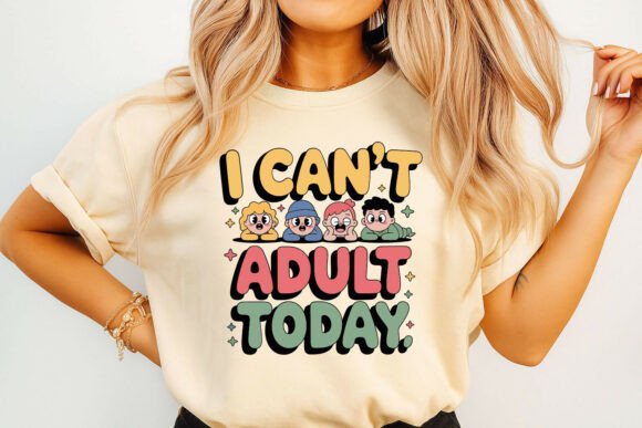 I Can’t Adult Today Graphic: T-Shirt Designs & Graphics