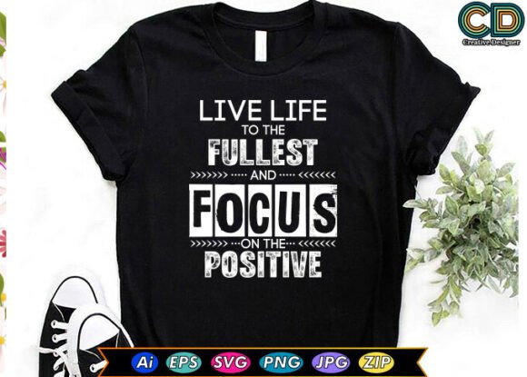 Live Life to the Fullest, and Focus on T Graphics