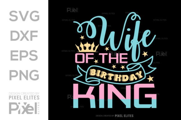 Wife of the Birthday King SVG Cut File: A Royal Graphic for Branding